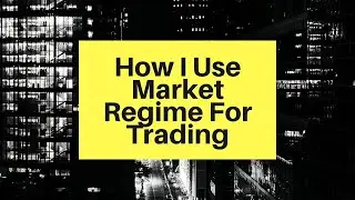 How I Use Market Regime For Day Trading