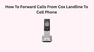 How To Forward Calls From Cox Landline To Cell Phone