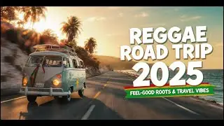 Reggae Road Trip 2025 🚗🌴 Feel-Good Roots & Travel Vibes | Journey to Freedom