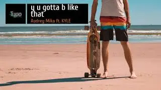Y U Gotta B Like That - Audrey Mika ft. KYLE