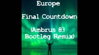 Europe - The Final Countdown (Ambrus 83 bootleg remix)