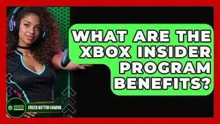 What Are The Xbox Insider Program Benefits? - Green Button Gaming