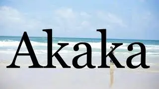 How To Pronounce Akaka🌈🌈🌈🌈🌈🌈Pronunciation Of Akaka
