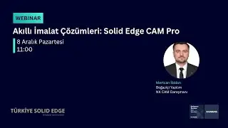 Webinar: Akıllı İmalat Çözümleri: Solid Edge CAM Pro