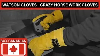 Buy Canadian: Watson Gloves - Crazy Horse Work Gloves