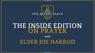 The Inside Edition | Elder Joe Harrod | The Secret Place