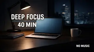 40 Minutes &ndash; Deep Focus Audio for Office & Laptop Work