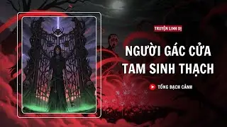 [TRUYỆN KINH DỊ] NGƯỜI GÁC CỬA TAM SINH THẠCH - TỐNG BẠCH CẢNH