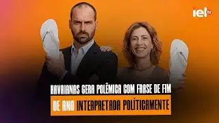 IELTV - HAVAIANAS GERA POL&Ecirc;MICA COM FRASE DE FIM DE ANO INTERPRETADA POL&Iacute;TICAMENTE