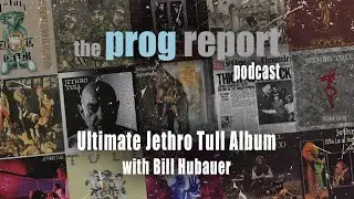 Ultimate Jethro Tull Album podcast with Bill Hubauer (NMB, We Came From Space)