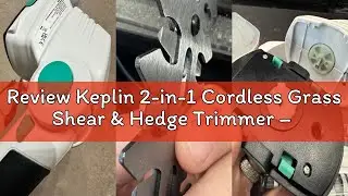 Review Keplin 2-in-1 Cordless Grass Shear & Hedge Trimmer &ndash; 7.2V Rechargeable 1500mAh Battery, Light