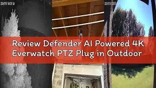 Review Defender AI Powered 4K Everwatch PTZ Plug in Outdoor Camera, AI Human/Vehicle Detection, WiFi