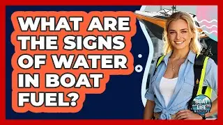 What Are The Signs Of Water In Boat Fuel?
