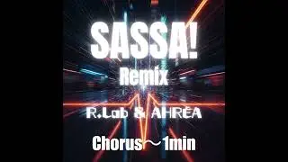 🎧 SASSA! (Remix) 🎤 R.Lab & AHR&Eacute;A ♪ Chorus～1min