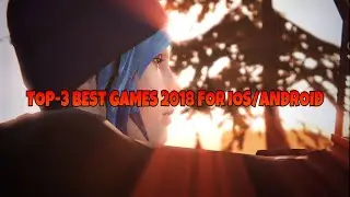 TOP-3 BEST GAMES 2018 FOR IOS/ANDROID