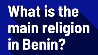 What is the main religion in Benin?