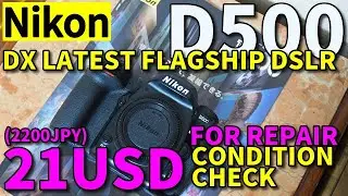 Nikon D500 for repair, 21USD/wake up again!/DX flagship, worlds best APS-C DSLR check review