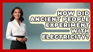 How Did Ancient People Experiment With Electricity? - The Everyday Why