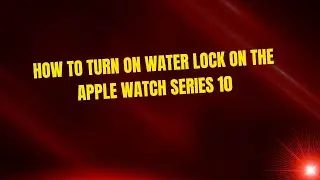 How To Turn On Water Lock On The Apple Watch Series 10