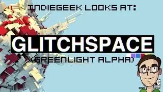 IndieGeek Plays: Glitchspace (Greenlight Alpha)