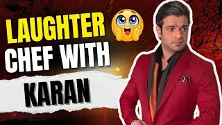 Karan Patel Wapas Najar Aayenge Laughter Chef Season 3  Me Jisme Milega Full Of Fun!!