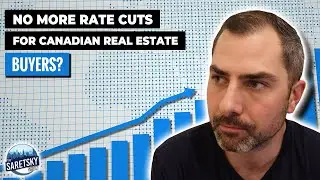 No More Rate Cuts for Canadian Real Estate Buyers?