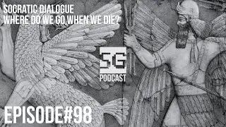 SG Podcast (EP98): Socratic Dialogue | Where do we go when we die?