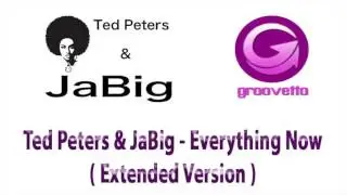 Ted Peters & JaBig - Everything Now ( Extended Version )