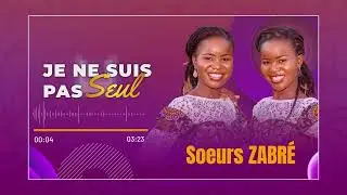 Soeurs Zabr&eacute; - Je ne suis pas seul (Lyrics)