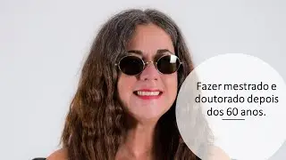 Fazer mestrado ou doutorado após 60 anos