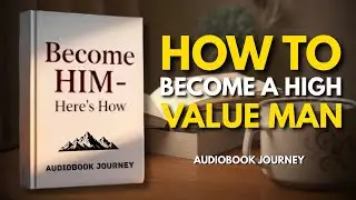 How To Become A High Value Man: Achieve Success And Confidence | Audiobook
