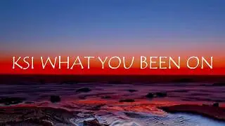 KSI-What You Been On (LYRICS)