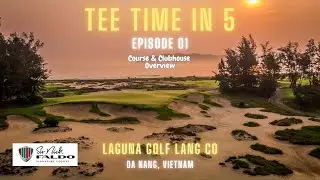 Laguna Golf Lang Co Course Overview | Da Nang, Vietnam | Tee Time in 5 Episode 01