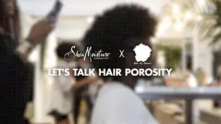 #SheaMoistureVirtualSeries: Let's Talk Hair Porosity
