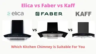 Elica vs Faber vs Kaff Kitchen Chimney | Which is the Best For Your Kitchen