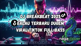 DJ BREAKBEAT 2025 GALAU TERBARU DUGEM VIRAL TIKTOK FULL BASS