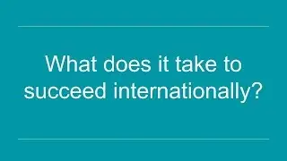 What does it take to succeed internationally?