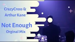 CrazyCross & Arthur Kane - Not Enough (Original Mix)