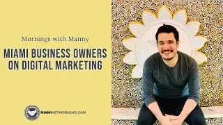 Miami Business Owners On Digital Marketing | Miami Networking | Mornings with Manny 3-30-20