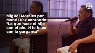 Miguel Morales por Man&eacute; D&iacute;az cantando: 