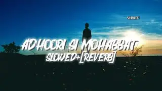 ✨ Adhoori Si Mohabbat – Heart Touching Lofi (Slowed Reverb) | SHAH LOFI