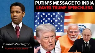 Trump Left Speechless as Putin&rsquo;s Message to India Goes Viral | Denzel Washington