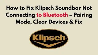 How to Fix Klipsch Soundbar Not Connecting to Bluetooth &ndash; Pairing Mode, Clear Devices & Fix