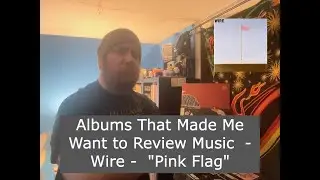 Albums That Made Me Want to Review Music  - Wire -  