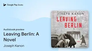 Leaving Berlin: A Novel by Joseph Kanon &middot; Audiobook preview