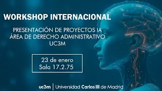 Workshop Internacional. Presentaci&oacute;n de proyectos IA. &Aacute;rea de Derecho Administrativo UC3M
