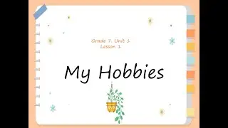 Grade 7 Unit 1 My hobbies  - Listening excercise 3