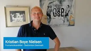 Kristian Boye Nielsen - Formandskandidat for Badminton Danmark