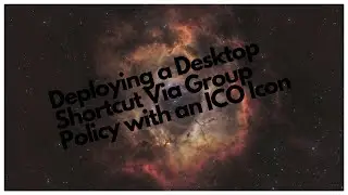 Deploying a Desktop Shortcut Via Group Policy with an ICO Icon