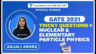 Tricky Questions| Nuclear&Elementary Particle Physics|Gate 2021| Physical Science| Anjali| Unacademy